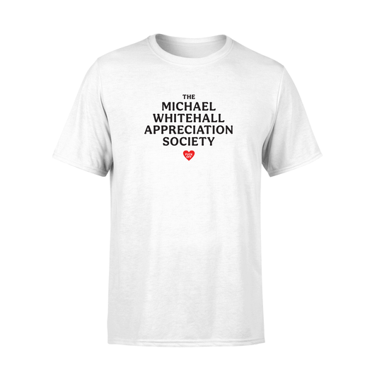 The Michael Whitehall Appreciation Society - T-Shirt