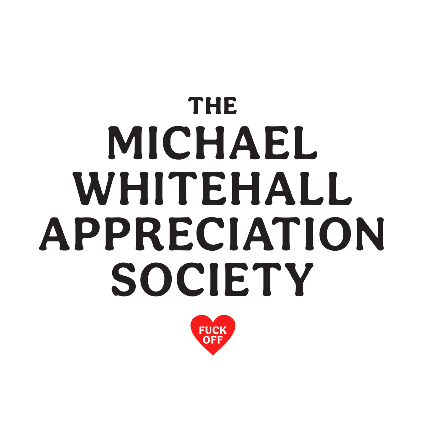 The Michael Whitehall Appreciation Society - T-Shirt